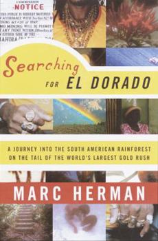 Hardcover Searching for El Dorado: A Journey Into the South American Rainforest on the Tail of the World's Largest Gold Rush Book