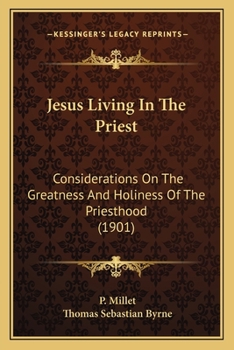 Jesus Living in the Priest: Considerations on the Greatness and Holiness of the Priesthood