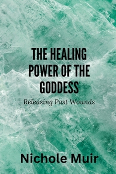 The Healing Power of the Goddess: Releasing Past Wound