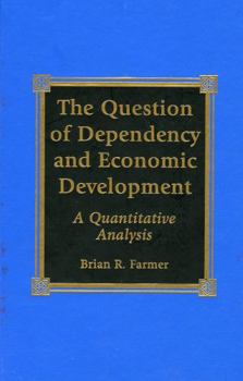 Hardcover The Question of Dependency and Economic Development: A Quantitative Analysis Book