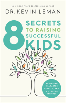 Hardcover 8 Secrets to Raising Successful Kids: Nurturing Character, Respect, and a Winning Attitude Book