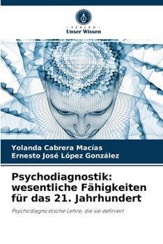 Psychodiagnostik: wesentliche Fähigkeiten für das 21. Jahrhundert: Psychodiagnostische Lehre, die sie definiert