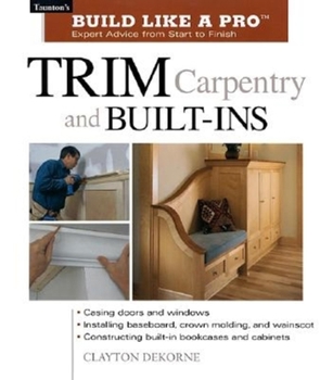 Paperback Trim Carpentry and Built-Ins: Taunton's Blp: Expert Advice from Start to Finish Book