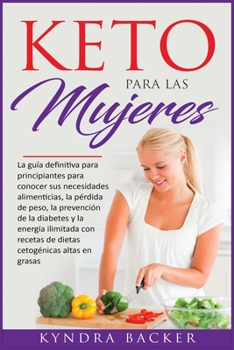 Paperback Keto para las mujeres: La gu?a definitiva para principiantes para conocer sus necesidades alimenticias, la p?rdida de peso, la prevenci?n de [Spanish] Book