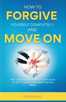 Paperback How to Forgive Yourself Completely and Move on Book