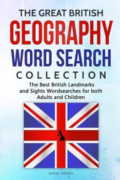 Paperback The Great British Geography Word Search Collection: The Best British Landmarks and Sights Wordsearches for Both Adults and Children Book