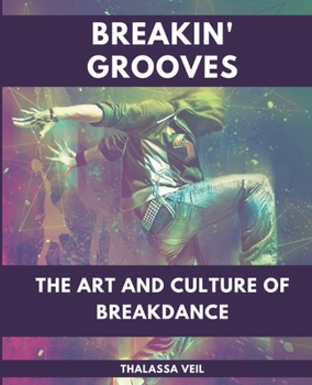 Paperback Breakin' Grooves The Art and Culture of Breakdance Book