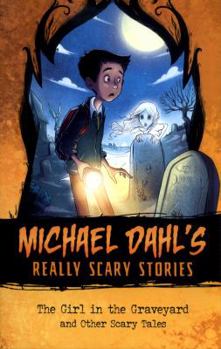 The Girl in the Graveyard: And Other Scary Tales - Book  of the Michael Dahl's Really Scary Stories