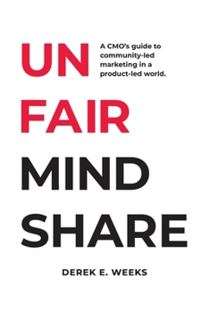 Paperback Unfair Mindshare: A CMO's guide to community-led marketing in a product-led world. Book