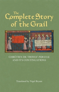 Paperback The Complete Story of the Grail: Chrétien de Troyes' Perceval and Its Continuations Book