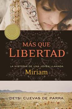 Hardcover Mas que Libertad / More than Freedom: La historia de una joven llamada Miriam / The Story of a Young Woman Named Miriam (Spanish Edition) [Spanish] Book