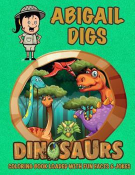 Paperback Abigail Digs Dinosaurs Coloring Book Loaded With Fun Facts & Jokes Book