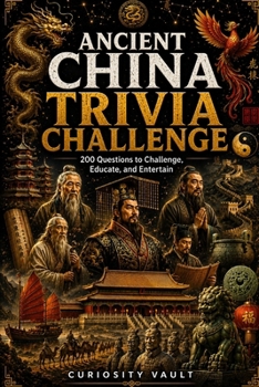 Paperback Ancient China Trivia Challenge: 200 Questions to Challenge, Educate, and Entertain Book