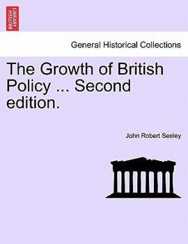 Paperback The Growth of British Policy ... Second Edition. Book