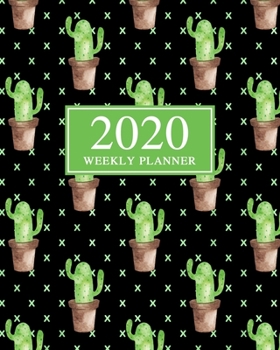 2020 Weekly Planner: Dated Daily and Weekly Planner - Weekly Layout to Organize Your Schedule, Tasks, and Prioritized To Do List - Includes 2020 Year Calendar - Trendy Cactus Cover Design