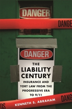 Hardcover The Liability Century: Insurance and Tort Law from the Progressive Era to 9/11 Book