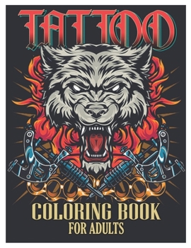 Paperback Tattoo Coloring Book for Adults: Tattoo Adult Coloring Book, Beautiful and Awesome Tattoo Coloring Pages Such As Sugar Skulls, Guns, Roses ... and Mor Book