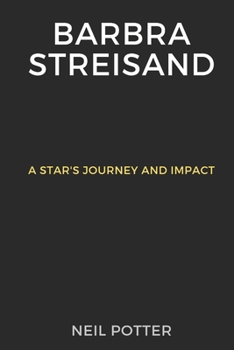 Barbra Streisand: A Star's Journey and Impact (BIOGRAPHY OF THE RICH AND FAMOUS) B0CMTFL91G Book Cover