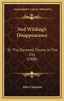 Ned Wilding's Disappearance; or, The Darewell Chums in the City - Book #2 of the Darewell Chums