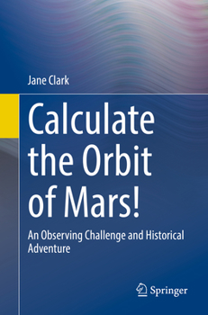 Paperback Calculate the Orbit of Mars!: An Observing Challenge and Historical Adventure Book