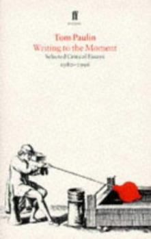 Paperback Writing to the Moment: Selected Critical Essays, 1980-1995 Book