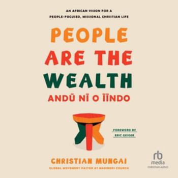 People Are the Wealth: An African Vision for a People-Focused, Missional Christian Life