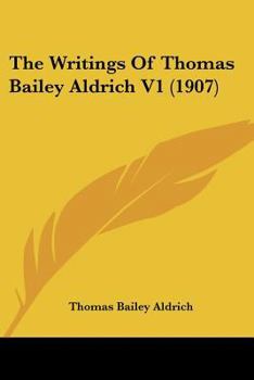 Paperback The Writings Of Thomas Bailey Aldrich V1 (1907) Book