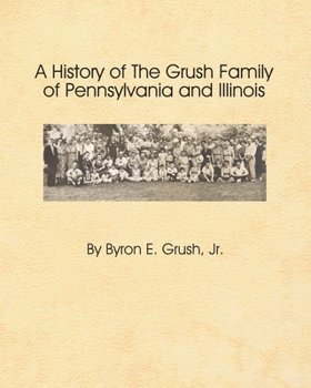 Paperback A History of the Grush Family of Pennsylvania and Illinois Book