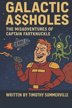 Galactic Assholes: The Misadventures of Captain Fartknuckle