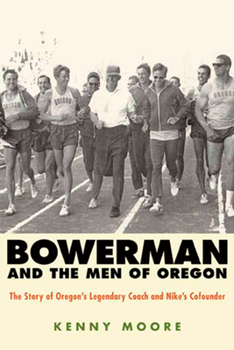 Paperback Bowerman and the Men of Oregon: The Story of Oregon's Legendary Coach and Nike's Cofounder Book