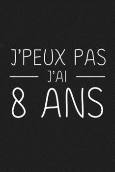 Paperback J'peux Pas J'ai 8 ans: 8 ans Joyeux Anniversaire [French] Book
