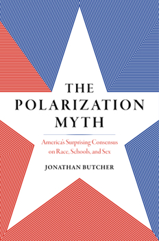 The Polarization Myth: Public Opinion on Sex, Race, and Schools