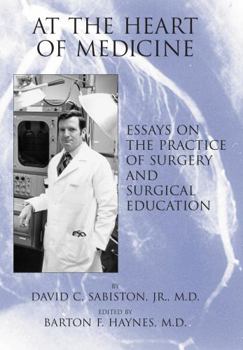 Hardcover At the Heart of Medicine: Essays on the Practice of Surgery and Surgical Education Book