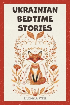 Ukrainian Bedtime Stories: 18 Timeless Animal Fables that Teach Kindness, Courage, and Wisdom for Ages 4-8