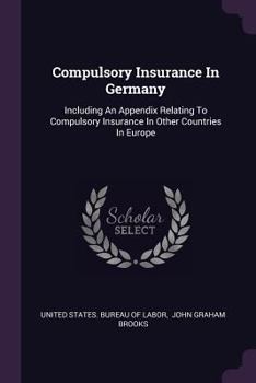 Paperback Compulsory Insurance In Germany: Including An Appendix Relating To Compulsory Insurance In Other Countries In Europe Book