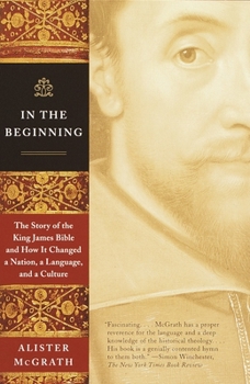 Paperback In the Beginning: The Story of the King James Bible and How It Changed a Nation, a Language, and a Culture Book