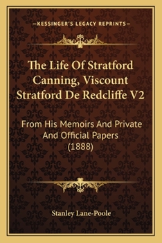 Paperback The Life Of Stratford Canning, Viscount Stratford De Redcliffe V2: From His Memoirs And Private And Official Papers (1888) Book