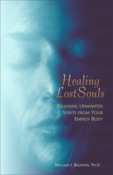 Paperback Healing Lost Souls: Releasing Unwanted Spirits from Your Energy Body Book