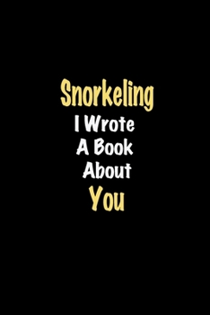 Paperback Snorkeling I Wrote A Book About You journal: Lined notebook / Snorkeling Funny quote / Snorkeling Journal Gift / Snorkeling NoteBook, Snorkeling Hobby Book