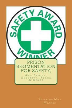 Paperback Prison Segmentation For Safety,: And Sanity, Security, Peace & Space Book