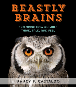 Hardcover Beastly Brains: Exploring How Animals Think, Talk, and Feel Book