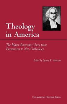 Theology in America: The Major Protestant Voices from Puritanism to Neo-orthodoxy - Book #73 of the American Heritage Series