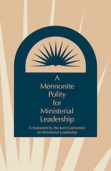 A Mennonite Polity for Ministerial Leadership: A Statement by the Joint Committee on Ministerial Leadership