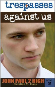 Trespasses Against Us - Book #2 of the John Paul 2 High