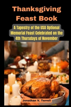 Paperback Thanksgiving Feast Book: A Tapestry of the USA Optional Memorial Feast Celebrated on the 4th Thursdays of November Book