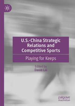 Paperback U.S.-China Strategic Relations and Competitive Sports: Playing for Keeps Book