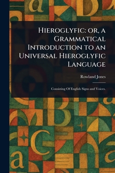 Paperback Hieroglyfic: or, a Grammatical Introduction to an Universal Hieroglyfic Language Book