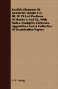 Paperback Euclid's Elements Of Geometry: Books I. II. III. IV. VI And Portions Of Books V. And XI., With Notes, Examples, Exercises, Appendices And A Collectio Book