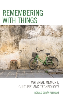 Hardcover Remembering with Things: Material Memory, Culture, and Technology Book