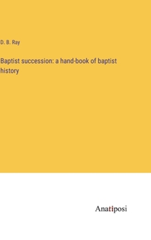 Hardcover Baptist succession: a hand-book of baptist history Book